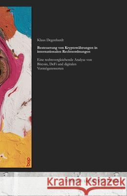 Besteuerung von Kryptow?hrungen in internationalen Rechtsordnungen: Eine rechtsvergleichende Analyse von Bitcoin, DeFi und digitalen Verm?genswerten Klaus Degenhardt 9783691730821 Bremen University Press - książka