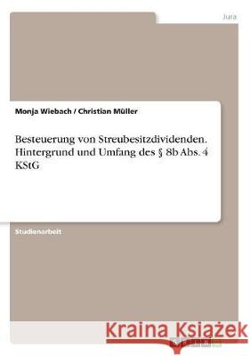 Besteuerung von Streubesitzdividenden. Hintergrund und Umfang des § 8b Abs. 4 KStG Müller, Christian 9783668521223 Grin Verlag - książka