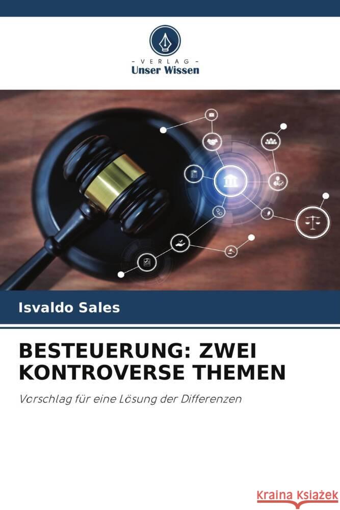 Besteuerung: Zwei Kontroverse Themen Isvaldo Sales 9786206684473 Verlag Unser Wissen - książka