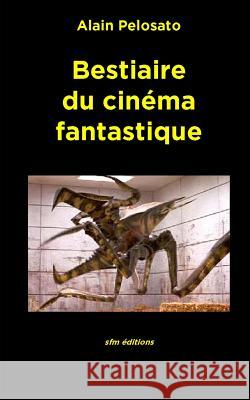 Bestiaire du cinéma fantastique Pelosato, Alain 9782915512281 Sfm Editions - książka