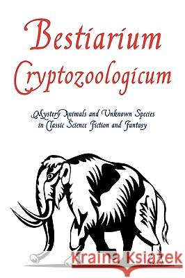 Bestiarium Cryptozoologicum: Mystery Animals and Unknown Species in Classic Science Fiction and Fantasy Arment, Chad 9781616460099 Coachwhip Publications - książka