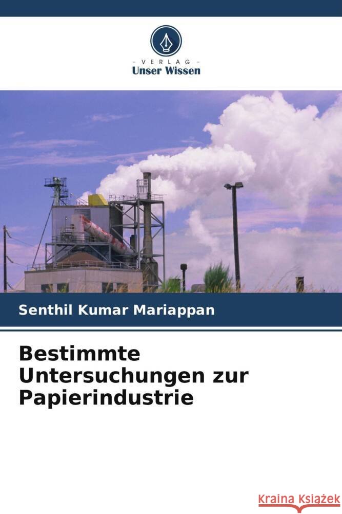 Bestimmte Untersuchungen zur Papierindustrie Mariappan, Senthil Kumar 9786204896199 Verlag Unser Wissen - książka