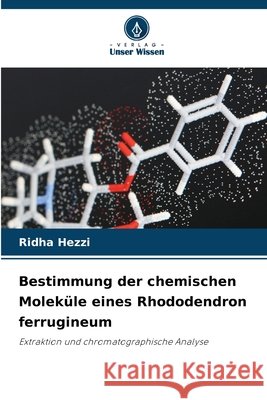 Bestimmung der chemischen Moleküle eines Rhododendron ferrugineum Hezzi, Ridha 9786630481426 Verlag Unser Wissen - książka