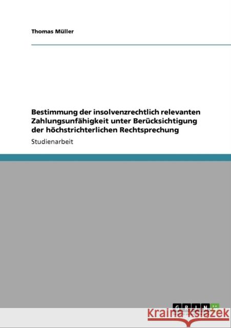 Bestimmung der insolvenzrechtlich relevanten Zahlungsunfähigkeit unter Berücksichtigung der höchstrichterlichen Rechtsprechung Müller, Thomas 9783640277780 Grin Verlag - książka