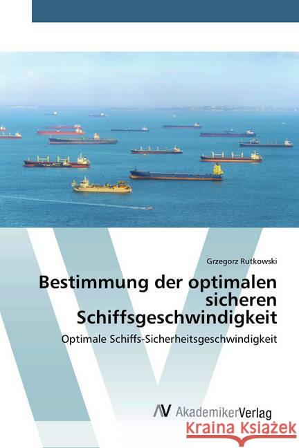 Bestimmung der optimalen sicheren Schiffsgeschwindigkeit : Optimale Schiffs-Sicherheitsgeschwindigkeit Rutkowski, Grzegorz 9786200098436 AV Akademikerverlag - książka