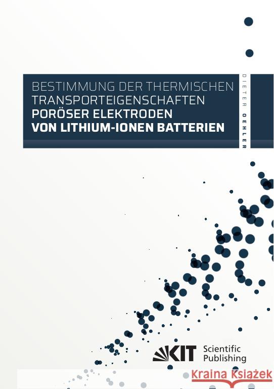 Bestimmung der thermischen Transporteigenschaften poröser Elektroden von Lithium-Ionen Batterien Oehler, Dieter 9783731511199 KIT Scientific Publishing - książka