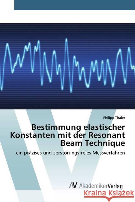 Bestimmung elastischer Konstanten mit der Resonant Beam Technique : ein präzises und zerstörungsfreies Messverfahren Thaler, Philipp 9783639809497 AV Akademikerverlag - książka