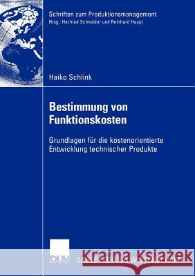 Bestimmung Von Funktionskosten: Grundlagen Für Die Kostenorientierte Entwicklung Technischer Produkte Schlink, Haiko 9783824481866 Deutscher Universitats Verlag - książka