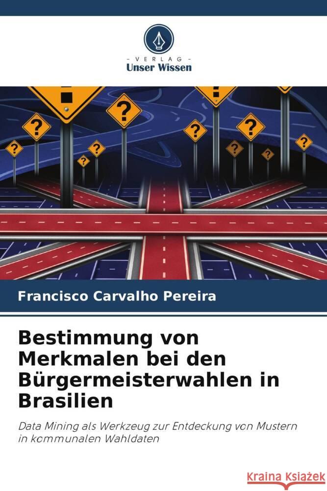 Bestimmung von Merkmalen bei den Bürgermeisterwahlen in Brasilien Carvalho Pereira, Francisco 9786208646158 Verlag Unser Wissen - książka
