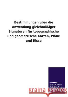 Bestimmungen Uber Die Anwendung Gleichmassiger Signaturen Fur Topographische Und Geometrische Karten, Plane Und Risse Ohne Autor 9783846044278 Salzwasser-Verlag Gmbh - książka