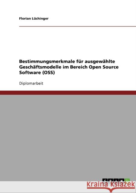 Bestimmungsmerkmale für ausgewählte Geschäftsmodelle im Bereich Open Source Software (OSS) Lüchinger, Florian 9783638735667 Grin Verlag - książka
