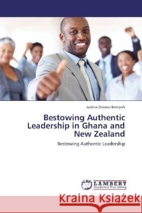 Bestowing Authentic Leadership in Ghana and New Zealand Owusu-Bempah, Justice 9783848407712 LAP Lambert Academic Publishing - książka