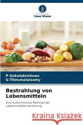 Bestrahlung von Lebensmitteln P Gokulakrishnan G Thirumalaisamy  9786205553114 Verlag Unser Wissen - książka