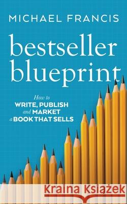 Bestseller Blueprint: How to Write, Publish and Market a Book That Sells Michael Francis 9781764108003 Richard Harrison - książka