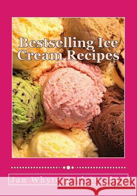 Bestselling Ice Cream Recipes: Ice Cream for Idiots - No Ice Cream Machine Required Al Stephen Jan White 9781505327229 Createspace - książka