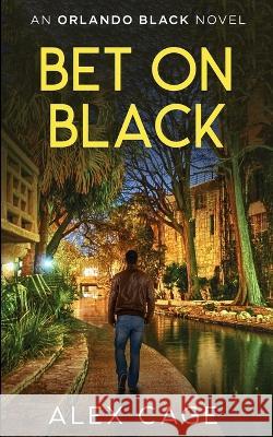 Bet On Black: An Orlando Black Novel (Book 3) Alex Cage 9781950156184 Alex Cage - książka