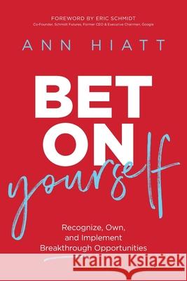 Bet on Yourself ITPE: Recognize, Own, and Implement Breakthrough Opportunities Hiatt, Ann 9781400236626 HarperCollins Leadership - książka