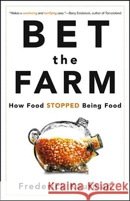 Bet the Farm: How Food Stopped Being Food Frederick Kaufman 9780470631928  - książka