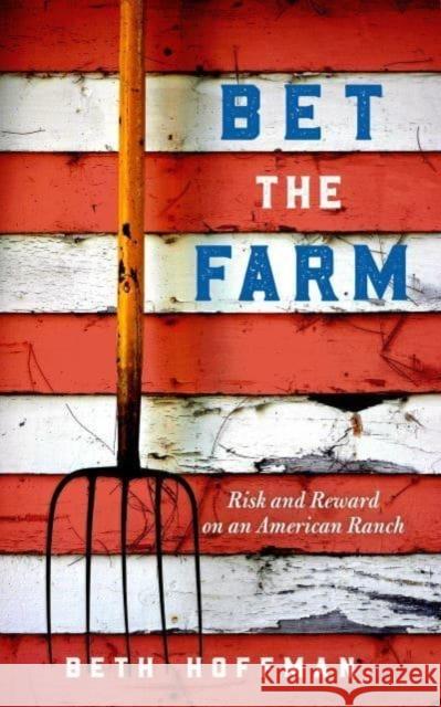 Bet the Farm: The Dollars and Sense of Growing Food in America Beth Hoffman 9781642831597 Island Press - książka