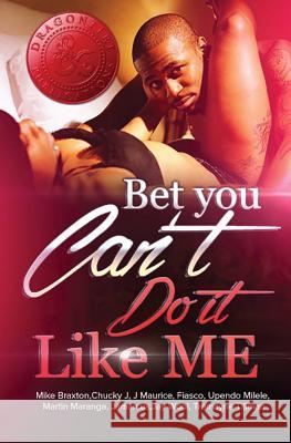 Bet You Can't Do It Like Me! J. Maurice Chucky J Mike Braxton 9781545286012 Createspace Independent Publishing Platform - książka