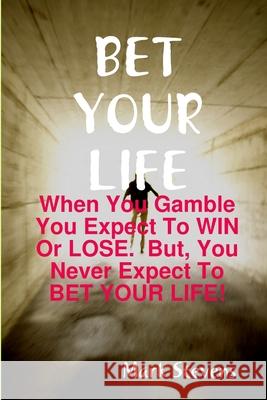 Bet Your Life Mark Stevens 9781435746633 Lulu.com - książka