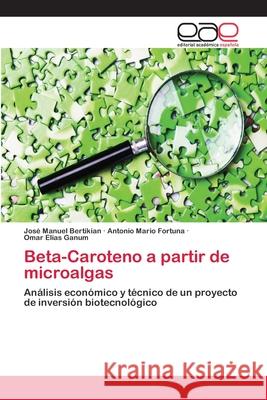 Beta-Caroteno a partir de microalgas Bertikian, José Manuel 9783659065569 Editorial Academica Espanola - książka