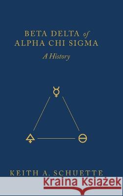 Beta Delta of Alpha Chi Sigma (A History) Keith Schuette 9781645384489 Ten16 Press - książka