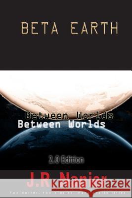 Beta Earth: Between Worlds 2.0 Edition J. R. Napier 9781502354976 Createspace - książka