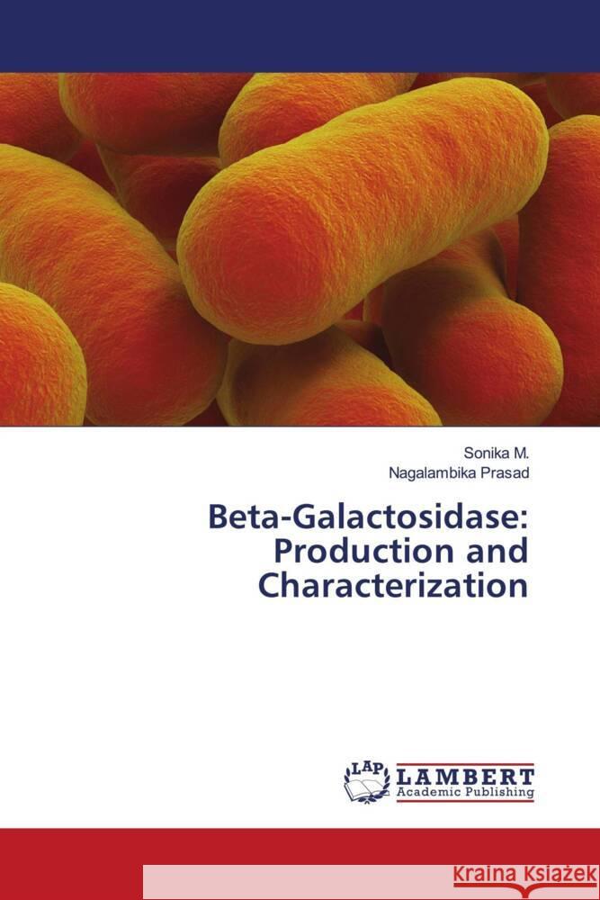 Beta-Galactosidase: Production and Characterization M., Sonika, Prasad, Nagalambika 9786205512746 LAP Lambert Academic Publishing - książka