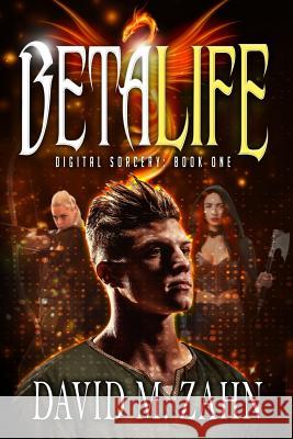 Beta Life: Digital Sorcery Book 1 (a Litrpg Series) David M. Zahn 9781796785906 Independently Published - książka