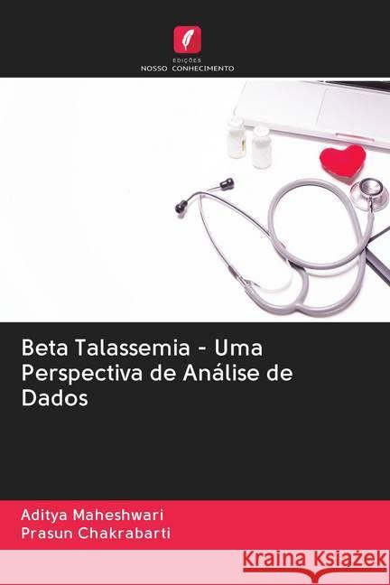 Beta Talassemia - Uma Perspectiva de Análise de Dados Maheshwari, Aditya; Chakrabarti, Prasun 9786202592185 Edicoes Nosso Conhecimento - książka