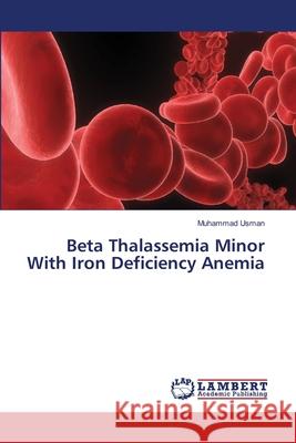 Beta Thalassemia Minor With Iron Deficiency Anemia Usman, Muhammad 9783659493782 LAP Lambert Academic Publishing - książka