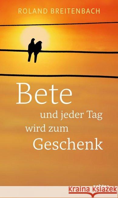 Bete - und jeder Tag wird zum Geschenk Breitenbach, Roland 9783429054694 Echter - książka