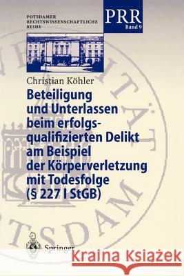 Beteiligung Und Unterlassen Beim Erfolgsqualifizierten Delikt Am Beispiel Der Körperverletzung Mit Todesfolge (§ 2271 Stgb) Köhler, Christian 9783540669586 Springer - książka