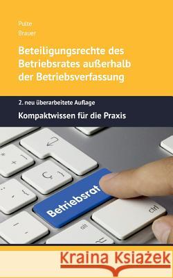 Beteiligungsrechte des Betriebsrates außerhalb der Betriebsverfassung: Kompaktwissen für die Praxis - 2. neu überarbeitete Auflage Pulte, Peter 9783749449330 Books on Demand - książka