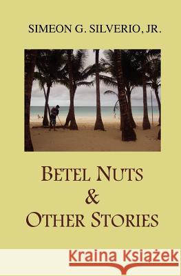 Betel Nuts & Other Stories Simeon G. Silveri 9781466284548 Createspace - książka