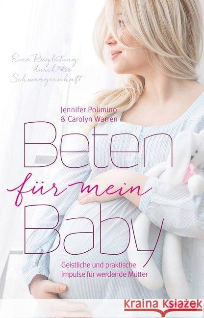 Beten für mein Baby : Geistliche und praktische Impulse für werdende Mütter Polimino, Jennifer; Warren, Carolyn 9783867732260 cap Verlag - książka