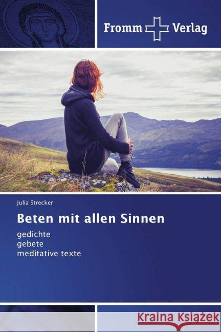 Beten mit allen Sinnen : gedichte gebete meditative texte Strecker, Julia 9783841609526 Fromm Verlag - książka