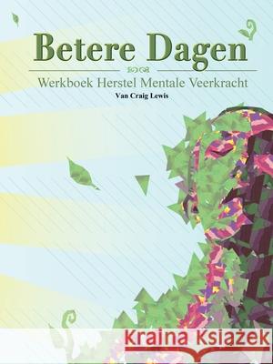 Betere Dagen - Werkboek herstel mentale veerkracht Craig Lewis 9781387979394 Lulu.com - książka