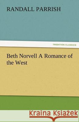 Beth Norvell a Romance of the West Randall Parrish   9783842484627 tredition GmbH - książka