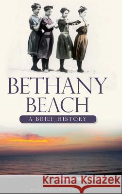 Bethany Beach: A Brief History Michael Morgan 9781540204929 History Press Library Editions - książka