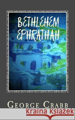 Bethelehem Ephrathah George Crabb 9781519563736 Createspace Independent Publishing Platform - książka