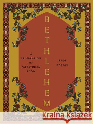 Bethlehem: A Celebration of Palestinian Food Fadi Kattan 9781958417287 Hardie Grant US - książka