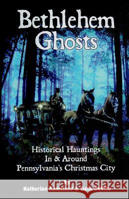 Bethlehem Ghosts: Historical Hauntings In & Around Pennsylvania's Christmas City DeVito, Dana 9780986373152 Indigo Fox - książka