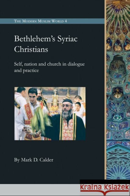 Bethlehem's Syriac Christians: Self, nation and church in dialogue and practice Mark D. Calder 9781463242824 Gorgias Press - książka