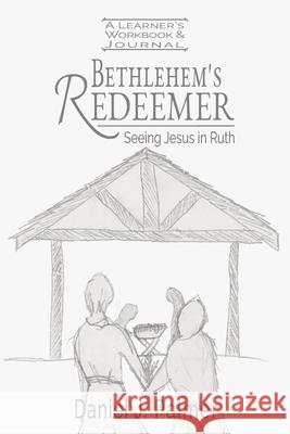 Bethlehem's Redeemer Learner's Workbook and Journal Daniel J. Palmer John M. Lewis 9781734191554 College and Clayton Press, LLC - książka