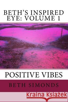 Beth's Inspired Eye: Volume 1 Beth Simonds Bobby Simonds 9781983752940 Createspace Independent Publishing Platform - książka