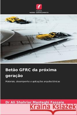 Betão GFRC da próxima geração Manteghi Fassaie, Dr Ali Shahriar 9786209439841 Edições Nosso Conhecimento - książka