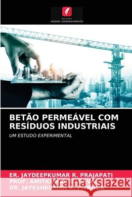 Betão Permeável Com Resíduos Industriais Prajapati, Er Jaydeepkumar R. 9786200866660 Edicoes Nosso Conhecimento - książka