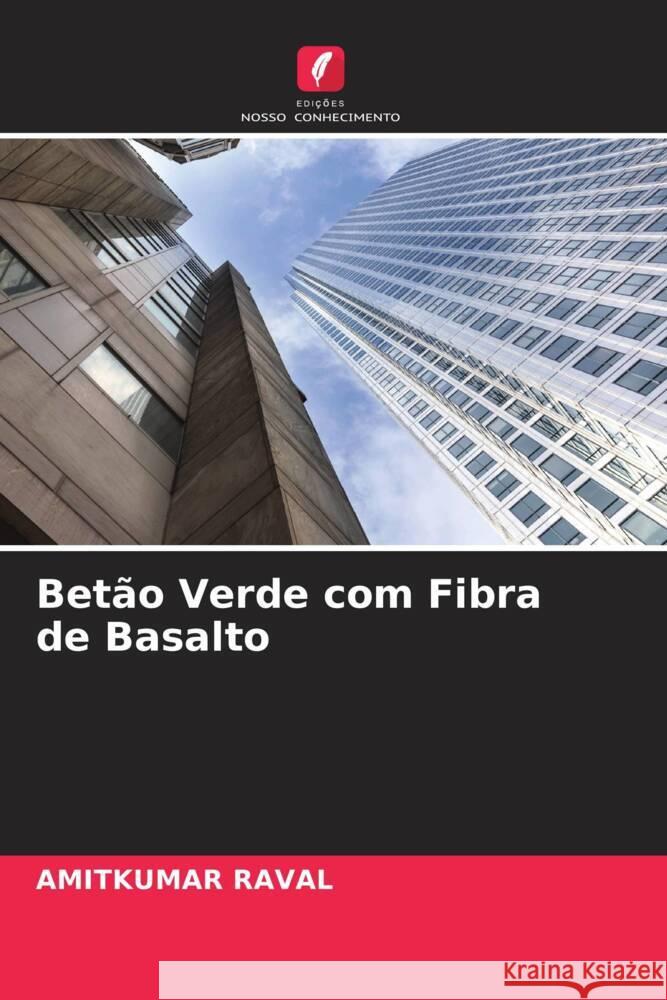 Betão Verde com Fibra de Basalto Raval, Amitkumar 9786204779485 Edições Nosso Conhecimento - książka